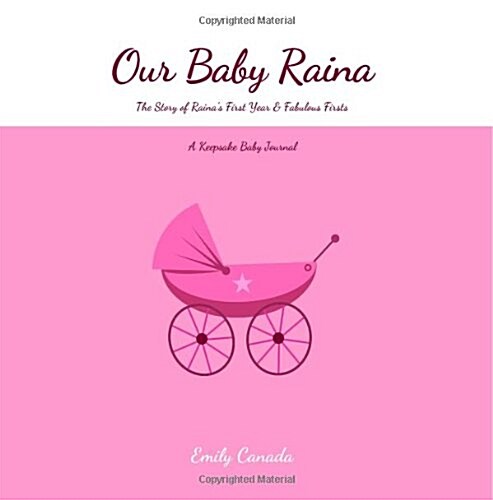 Our Baby Raina, the Story of Rainas First Year and Fabulous Firsts (Paperback, GJR)