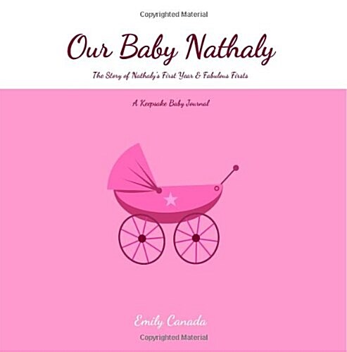 Our Baby Nathaly, the Story of Nathalys First Year and Fabulous Firsts (Paperback, GJR)