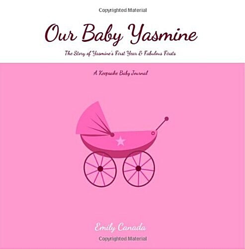 Our Baby Yasmine, the Story of Yasmines First Year and Fabulous Firsts (Paperback, GJR)