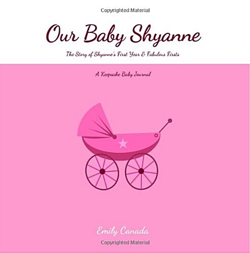 Our Baby Shyanne, the Story of Shyannes First Year and Fabulous Firsts (Paperback, GJR)