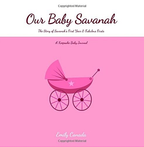 Our Baby Savanah, the Story of Savanahs First Year and Fabulous Firsts (Paperback, GJR)