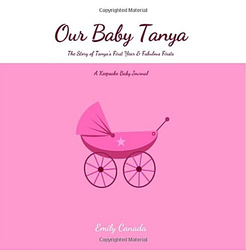 Our Baby Tanya, the Story of Tanyas First Year and Fabulous Firsts (Paperback, GJR)