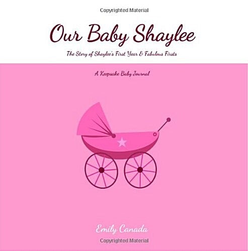 Our Baby Shaylee, the Story of Shaylees First Year and Fabulous Firsts (Paperback, GJR)