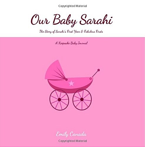 Our Baby Sarahi, the Story of Sarahis First Year and Fabulous Firsts (Paperback, GJR)