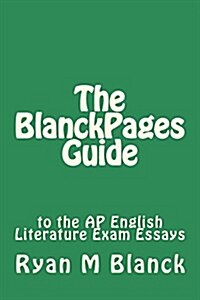The Blanckpages Guide to the AP English Literature Exam Essays (Paperback)