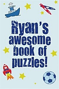 Ryans Awesome Book of Puzzles!: Childrens Puzzle Book Containing 20 Personalised Name Puzzles as Well as 80 Other Fun Puzzles (Paperback)