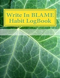 Write in Blame Habit Logbook: Blank Books You Can Write in (Paperback)