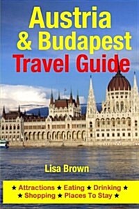 Austria & Budapest Travel Guide: Attractions, Eating, Drinking, Shopping & Places to Stay (Paperback)
