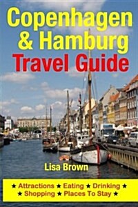 Copenhagen & Hamburg Travel Guide: Attractions, Eating, Drinking, Shopping & Places to Stay (Paperback)
