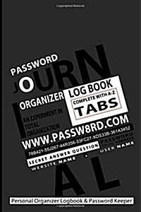 Password Journal: Your Personal Organizer Logbook & Password Keeper - Grey: An Experiment in Total Organization (Paperback)