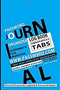 Password Journal: Your Personal Organizer Logbook & Password Keeper - Blue: An Experiment in Total Organization (Paperback)