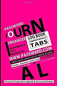 Password Journal: Your Personal Organizer Logbook & Password Keeper - Pink: An Experiment in Total Organization (Paperback)