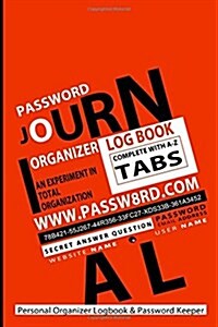 Password Journal: Personal Organizer Logbook & Password Keeper: An Experiment in Total Organization (Paperback)