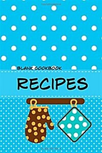 Blank Cookbook Recipes: Blank recipe book journal for jotting down your recipes. Keep all your favorite recipes in one handy book (Paperback)