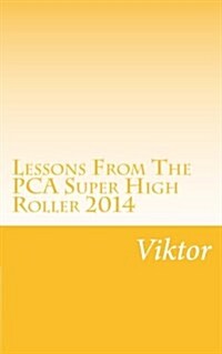 Lessons from the Pca Super High Roller 2014 (Paperback)