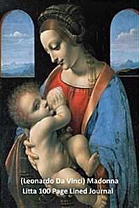 (Leonardo Da Vinci) Madonna Litta 100 Page Lined Journal: 100 Page Lined Journal (Paperback)