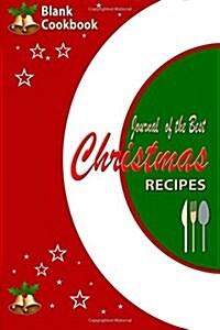 Blank Cookbook: Journal of The Best Christmas Recipes: A Handy Reference Book To Write Your Christmas Recipes In and Keep Notes (Paperback)