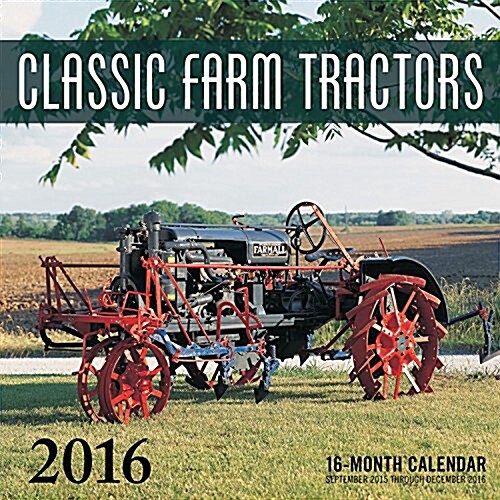 Classic Farm Tractors 2016: 16-Month Calendar September 2015 Through December 2016 (Other)