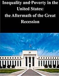 Inequality and Poverty in the United States: The Aftermath of the Great Recessio (Paperback)