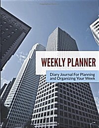 Weekly Planner: Diary Journal for Planning and Organizing Your Week (Paperback)