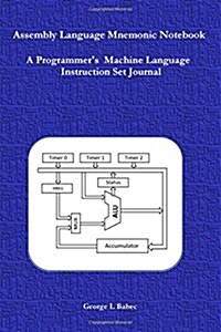 Assembly Language Mnemonic Notebook: A Programmers Machine Language Instruction Set Journal (Paperback)