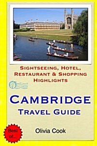 Cambridge Travel Guide: Sightseeing, Hotel, Restaurant & Shopping Highlights (Paperback)