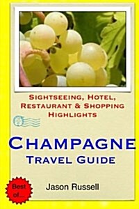 Champagne Travel Guide: Sightseeing, Hotel, Restaurant & Shopping Highlights (Paperback)