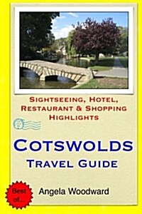 Cotswolds Travel Guide: Sightseeing, Hotel, Restaurant & Shopping Highlights (Paperback)