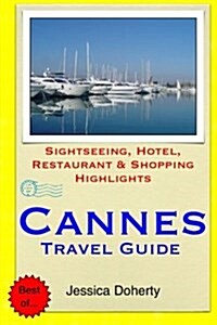 Cannes Travel Guide: Sightseeing, Hotel, Restaurant & Shopping Highlights (Paperback)