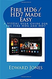 Fire Hd6 / Hd7 Made Easy: A Visual User Guide for the Fire Hd6 and Hd7 (Paperback)