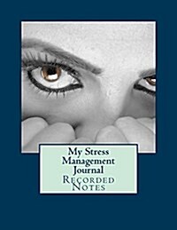 My Stress Management Journal: Recorded Notes (Paperback)