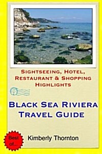 Black Sea Riviera Travel Guide: Sightseeing, Hotel, Restaurant & Shopping Highlights (Paperback)