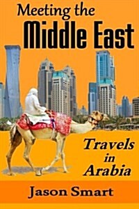 Meeting the Middle East: Travels in Arabia (Paperback)