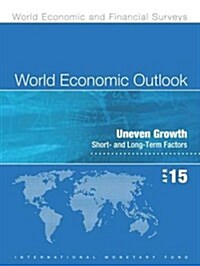 World Economic Outlook: April 2015: Uneven Growth: Short- And Long-Term Factors (Paperback)