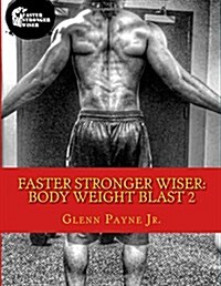Faster Stronger Wiser: Body Weight Blast 2 (Paperback)