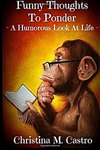 Funny Thoughts To Ponder - A Humorous Look at Life (Paperback)