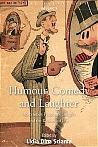 Humour, Comedy and Laughter : Obscenities, Paradoxes, Insights and the Renewal of Life (Hardcover)