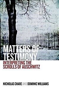 Matters of Testimony : Interpreting the Scrolls of Auschwitz (Hardcover)