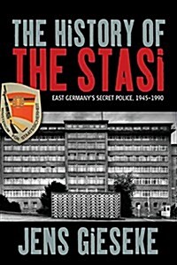 The History of the Stasi : East Germanys Secret Police, 1945-1990 (Paperback)