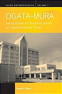 Ogata-Mura : Sowing Dissent and Reclaiming Identity in a Japanese Farming Village (Paperback)