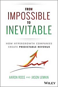 From Impossible to Inevitable: How Hyper-Growth Companies Create Predictable Revenue (Hardcover)
