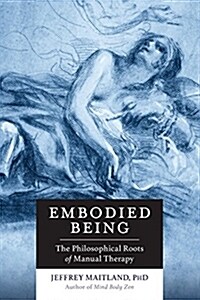 Embodied Being: The Philosophical Roots of Manual Therapy (Paperback)