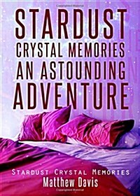 Stardust Crystal Memories an Astounding Adventure (Paperback)