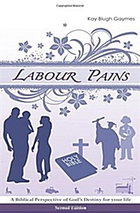 Labour Pains: A Biblical Perspective of Gods Destiny for Your Life (Paperback)