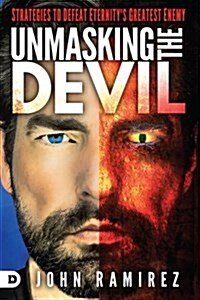 Unmasking the Devil: Strategies to Defeat Eternitys Greatest Enemy (Paperback)