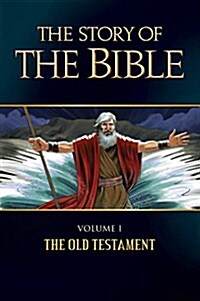 The Story of the Bible: Volume I - The Old Testament Volume 1 (Paperback)