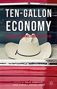 Ten-Gallon Economy : Sizing Up Economic Growth in Texas (Hardcover)