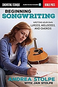 Beginning Songwriting: Writing Your Own Lyrics, Melodies, and Chords (Book/Online Audio) (Paperback)