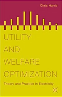 Utility and Welfare Optimization : Theory and Practice in Electricity (Hardcover)