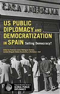 US Public Diplomacy and Democratization in Spain : Selling Democracy? (Hardcover)